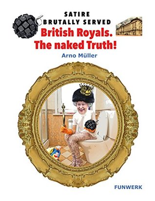 Read British Royals. The naked Truth! (Satire brutally served Book 1) - Arno Müller file in PDF