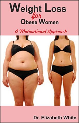 Read Online weight loss for obese women: a motivational approach - Dr. Elizabeth White file in PDF