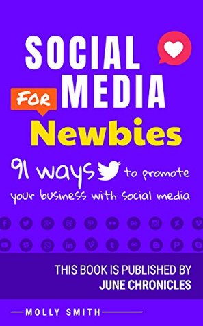 Download Social Media for Newbies: 91 ways to promote your business with Social Media (Marketing Journals Book 2) - Molly Smith | ePub
