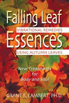 Download Falling Leaf Essences: Vibrational Remedies Using Autumn Leaves - Grant R. Lambert file in PDF