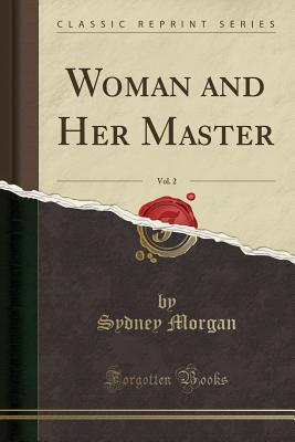 Download Woman and Her Master, Vol. 2 (Classic Reprint) - Sydney Owenson Morgan file in ePub