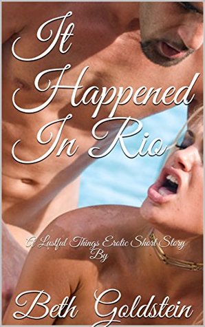 Read It Happened In Rio: A Lustful Things Erotic Short Story By - Beth Goldstein | ePub