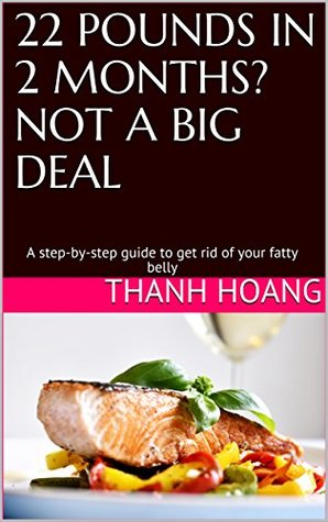 Download 22 POUNDS IN 2 MONTHS? NOT A BIG DEAL: A step-by-step guide to get rid of your fatty belly - Thanh Hoang file in ePub