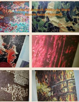 Read Colorful Artwork Photos by Mark Xiornik Rozen Pettinelli - Mark Rozen Pettinelli | ePub