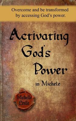 Read Activating God's Power in Michele: Overcome and Be Transformed by Accessing God's Power. - Michelle Leslie file in PDF