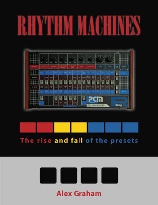 Full Download Rhythm Machines: The rise and fall of the presets - Alex Graham file in ePub