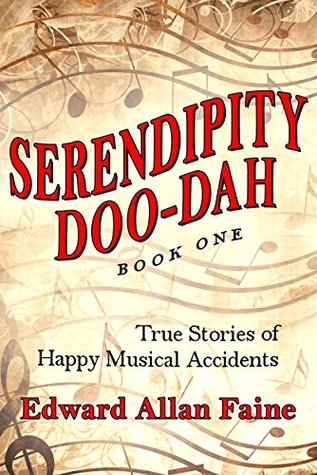 Read Serendipity Doo-Dah: True Stories of Happy Musical Accidents - Edward Allan Faine | PDF