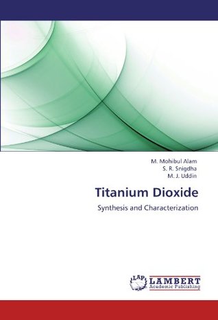 Read Titanium Dioxide: Synthesis and Characterization - M. Mohibul Alam file in PDF