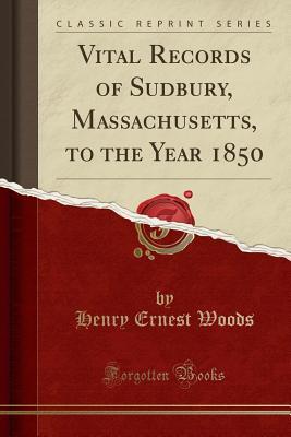 Full Download Vital Records of Sudbury, Massachusetts, to the Year 1850 (Classic Reprint) - Sudbury Massachusetts | ePub