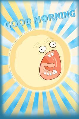 Download Good Morning - Screaming Sun - Rick and Morty Lined Journal Notebook: Rick and Morty Lined Journal A4 Notebook, for School, Home, or Work, 150 Pages, 6 X 9 (15.24 X 22.86 CM), Durable Soft Cover -  | ePub