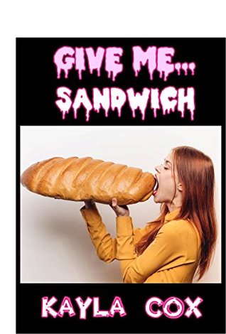 Download Give me sandwich - URBAN Taboo Erotica (Food Frenzy) - Kayla Cox | PDF