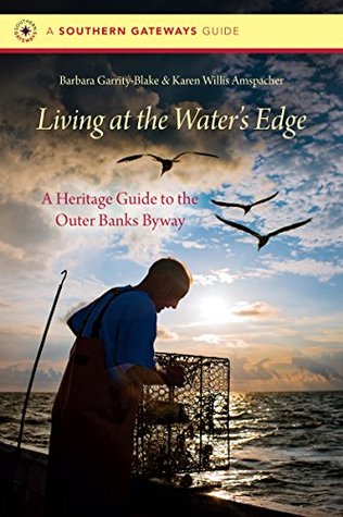 Read Living at the Water's Edge: A Heritage Guide to the Outer Banks Byway - Barbara J Garrity-Blake file in PDF