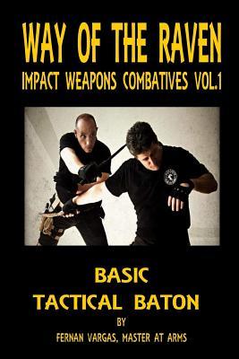 Read Way of the Raven Impact Weapons Volume One: Basic Tactical Baton - Fernan Vargas | PDF