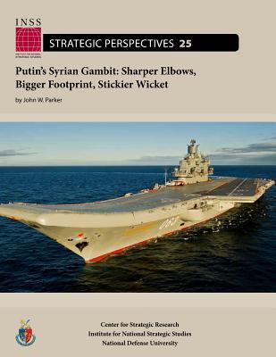 Full Download Putin's Syrian Gambit: Sharper Elbows, Bigger Footprint, Stickier Wicket - John W. Parker | PDF
