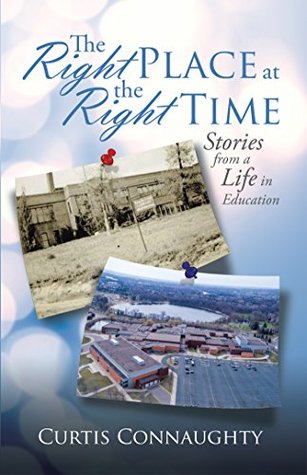 Full Download The Right Place at the Right Time: Stories from a Life in Education - Curtis Connaughty file in ePub