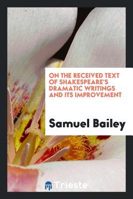 Download On the Received Text of Shakespeare's Dramatic Writings and Its Improvement - Samuel Bailey | PDF