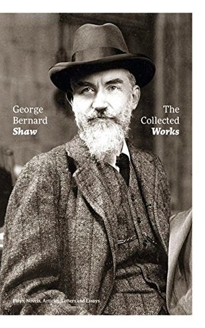 Download The Collected Works: Plays, Novels, Articles, Letters and Essays: Pygmalion, Mrs. Warren's Profession, Candida, Arms and The Man, Man and Superman, Caesar  on War, Memories of Oscar Wilde and more - George Bernard Shaw file in PDF