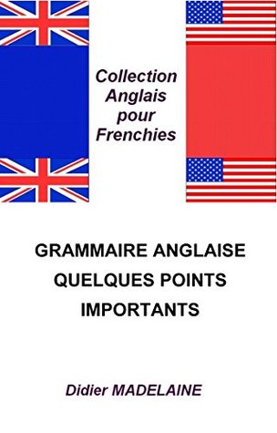 Download GRAMMAIRE ANGLAISE : QUELQUES POINTS IMPORTANTS (ANGLAIS POUR FRENCHIES t. 4) - Didier MADELAINE file in ePub
