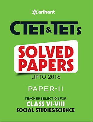Read Online CTET & TETs Solved Papers (Upto 2016) Paper-II Teacher Selection for Class VI-VIII Social Studies/Science 2017 - Arihant Experts file in PDF