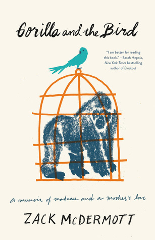 Read Online Gorilla and the Bird: A Memoir of Madness and a Mother's Love - Zack McDermott | ePub