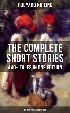 Download THE COMPLETE SHORT STORIES OF RUDYARD KIPLING: 440  Tales in OneEdition (With Original Illustrations): Plain Tales from the Hills, Soldier's Three, The  Other Ghost Stories, Land and Sea Tales - Rudyard Kipling file in PDF