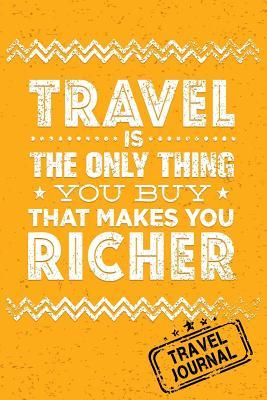 Read Online Travel Is the Only Thing You Buy That Makes You Richer Travel Journal: Blank Travel Notebook (6x9), 108 Lined Pages, Soft Cover (Blank Travel Journal)(Travel Journals to Write In) -  file in ePub