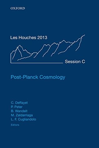 Full Download Post-Planck Cosmology: Lecture Notes of the Les Houches Summer School: Volume 100, July 2013 - CéDric Deffayet file in PDF