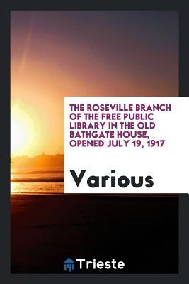 Download The Roseville Branch of the Free Public Library in the Old Bathgate House, Opened July 19, 1917 - Various file in ePub
