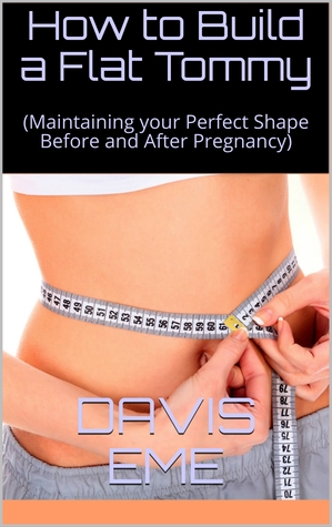 Download How to Build a Flat Tommy(Maintaining your Perfect Shape Before and After Pregnancy) - Davis Eme | PDF
