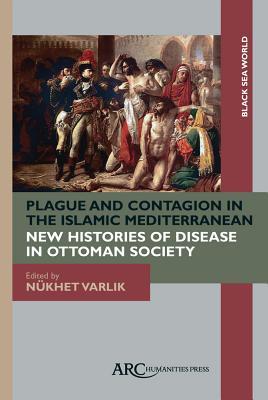 Full Download Plague and Contagion in the Islamic Mediterranean - Neukhet Varlik | ePub