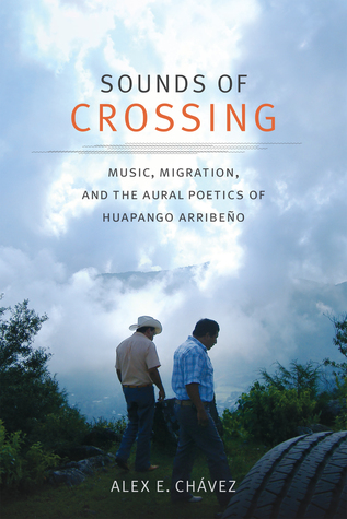 Full Download Sounds of Crossing: Music, Migration, and the Aural Poetics of Huapango Arribeño - Alex E. Chavez file in ePub