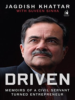 Full Download Driven: Memoirs of a Civil Servant Turned Entrepreneur - Jagdish Khattar | PDF