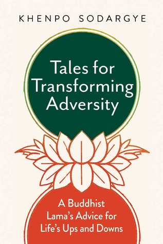 Full Download Tales for Transforming Adversity: A Buddhist Lama's Advice for Life's Ups and Downs - Khenpo Sodarge | ePub