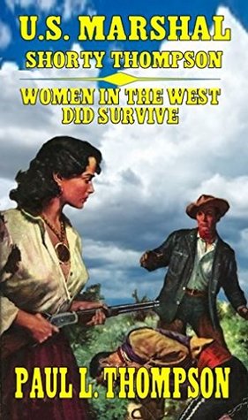 Download U.S. Marshal Shorty Thompson: Women In The West Did Survive - Paul L. Thompson file in ePub