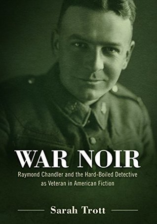 Read War Noir: Raymond Chandler and the Hard-Boiled Detective as Veteran in American Fiction - Sarah Trott file in ePub