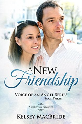Full Download A New Friendship : A Christian Romance (Voice of an Angel Book 3) - Kelsey MacBride file in PDF