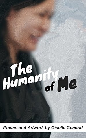 Read The Humanity of Me: Poems and Art By Giselle General - Giselle General | PDF