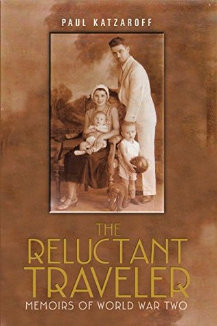 Full Download The Reluctant Traveler: Memoirs of World War Two - Paul Katzaroff | ePub