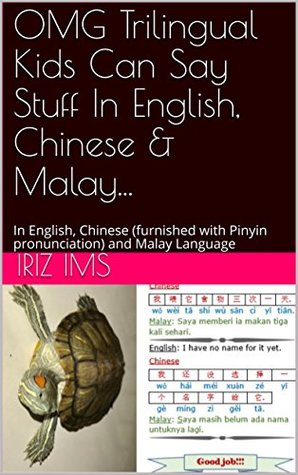 Full Download OMG Trilingual Kids Can Say Stuff In English, Chinese & Malay: In English, Chinese (furnished with Pinyin pronunciation) and Malay Language (IRIZ_Self_Help Book 2) - IRIZ IMS file in PDF