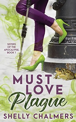 Read Must Love Plague: A Sisters of the Apocalypse Novel - Shelly Chalmers file in ePub
