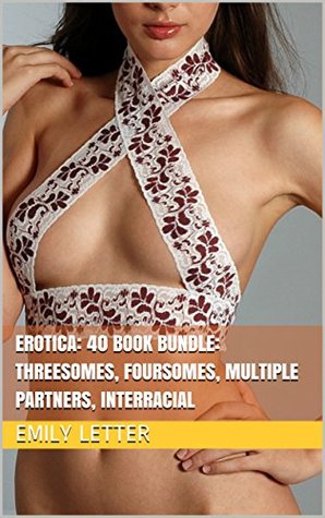 Read EROTICA: 40 BOOK BUNDLE: THREESOMES, FOURSOMES, MULTIPLE PARTNERS, INTERRACIAL - Emily Letter file in ePub