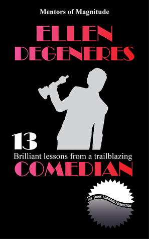 Download Ellen DeGeneres: 13 Brilliant Lessons from a Trailblazing Comedian - The Think Forward Foundation | PDF