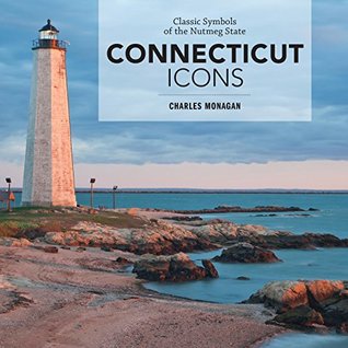 Read Connecticut Icons: Classic Symbols of the Nutmeg State - Charles Monagan | PDF
