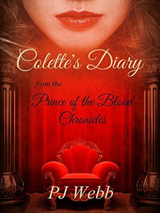 Read Online Colette's Diary (Prince of the Blood Chronicles #4) - P.J. Webb | PDF