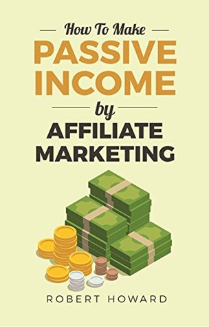 Read How To Make Passive Income By Affiliate Marketing - Robert Howard file in ePub