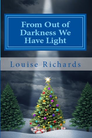 Read Online From Out of Darkness We Have Light: Tales of Christmas: Vol. 3 - Louise Richards | PDF