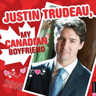Read NOT A BOOK: Justin Trudeau, My Canadian Boyfriend 2018 Wall Calendar -  | ePub