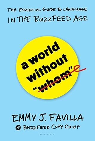 Read A World Without Whom: The Essential Guide to Language in the BuzzFeed Age - Emmy J. Favilla | PDF