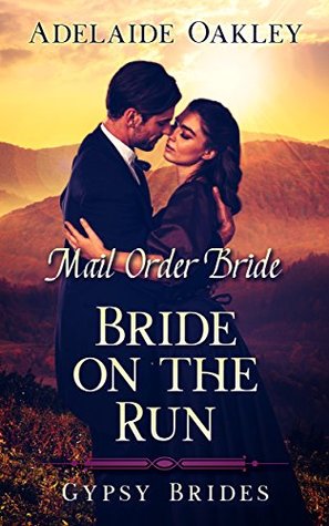 Read Online Mail Order Bride: Bride on the Run (Gypsy Brides Book 2) - Adelaide Oakley file in PDF