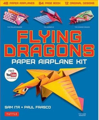Read Flying Dragons Paper Airplane Kit: 48 Paper Airplanes, 64 Page Instruction Book, 12 Original Designs, Youtube Video Tutorials - Sam Ita file in PDF